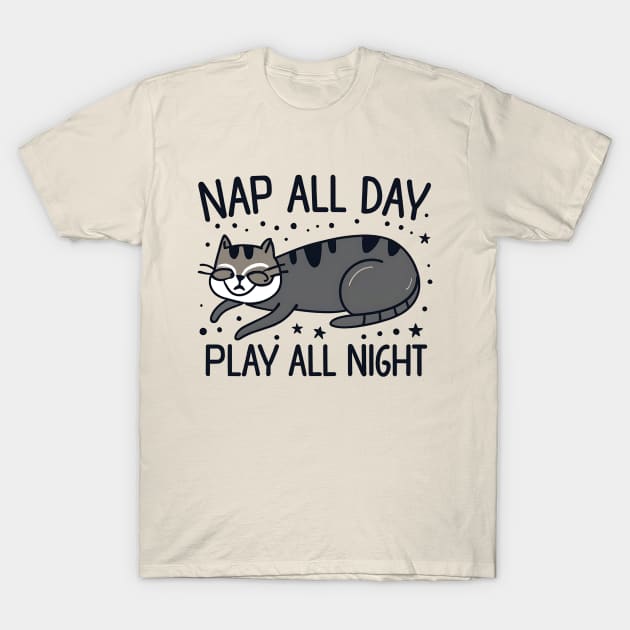 Nap all day play all nigth T-Shirt by NomiCrafts